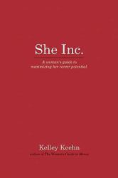 She Inc. : A Woman's Guide to Maximizing Her Career Potential