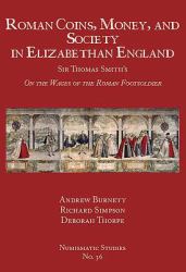 Roman Coins, Money, and Society in Elizabethan England : Sir Thomas Smith's on the Wages of the Roman Footsoldier