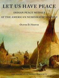 Let Us Have Peace : Indian Peace Medals at the American Numismatic Society
