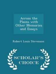 Across the Plains with Other Memories and Essays - Scholar's Choice Edition