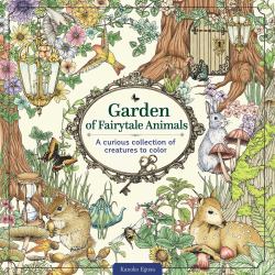 Garden of Fairytale Animals : A Curious Collection of Creatures to Color
