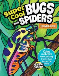 Super Cool Bugs and Spiders Coloring Book : Color and Learn about Amazing Insects from the Around the World