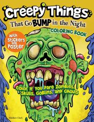 Creepy Things That Go Bump in the Night Coloring Book : Color If You Dare Zombies, Skulls, Goblins and Ghouls