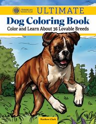 AKC Ultimate Dog Coloring Book : Color and Learn about the Golden Retriever, French Bulldog, German Shepherd Dog, and Other Popular Breeds