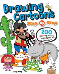 Drawing Cartoons Step-By-Step : 200 Lessons for Drawing Cartoons, Comics, and Graphic Novels Like a Pro