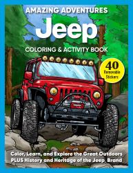 Amazing Adventures Jeep® Coloring and Activity Book : Color, Learn, and Explore the Great Outdoors PLUS History and Heritage of the Jeep® Brand