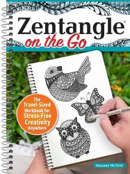 Zentangle® on the Go : The Travel-Sized Workbook for Stress-Free Creativity Anywhere