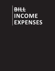 Bill Income Expenses : Simple Cash Book Monthly Bill Planner and Daily Income & Expenses Tracker Accounting Book Account Ledger Accounts Bookkeeping Journal for Personal or Small Business Entry Log Track & Record Spending Notebook Easy Budget Planner