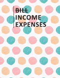 Bill Income Expenses : Simple Cash Book Monthly Bill Planner and Daily Income & Expenses Tracker Accounting Book Account Ledger Accounts Bookkeeping Journal for Personal or Small Business Entry Log Track & Record Spending Notebook Easy Budget Planner