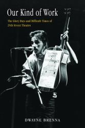Our Kind of Work : The Glory Days and Difficult Times of the 25th Street Theatre