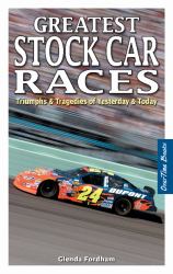 Greatest Stock Car Races : Triumphs and Tragedies of Yesterday and Today