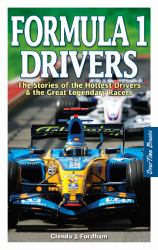 Formula 1 Drivers : The Stories of Today's Hottest Drivers & the Greatest Legendary Racers