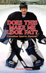 Does This Make Me Look Fat? : Canadian Sports Humour