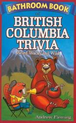 Bathroom Book of British Columbia Trivia : Weird, Wacky and Wild