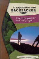 The Appalachian Trail Backpacker : Trail-Proven Advice for Hikes of Any Length