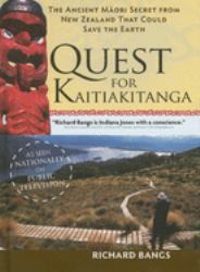 The Quest for Kaitiakitanga : The Ancient Maori Secret from New Zealand That Could Save the Earth
