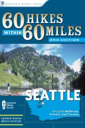 60 Hikes Within 60 Miles: Seattle : Including Bellevue, Everett, and Tacoma