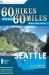 60 Hikes Within 60 Miles: Seattle : Including Bellevue, Everett, and Tacoma