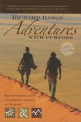 Richard Bangs' Adventures with Purpose : Dispatches from the Front Lines of Earth