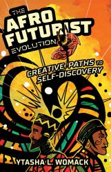 The Afrofuturist Evolution : Creative Paths to Self-Discovery