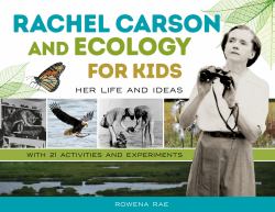 Rachel Carson and Ecology for Kids : Her Life and Ideas, with 21 Activities and Experiments
