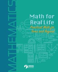 Math for Real Life : Practical Math for Teens and Beyond