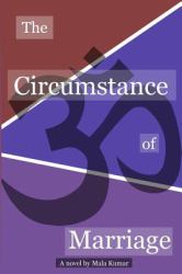 The Circumstance of Marriage : A Novel by Mala Kumar