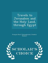 Travels to Jerusalem and the Holy Land, Through Egypt - Scholar's Choice Edition