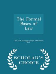 The Formal Bases of Law - Scholar's Choice Edition