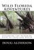 Wild Florida Adventures : Exploring the Sunshine State by Land and Water