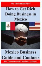 How to Get Rich Doing Business in Mexico : Mexico Business Guide and Contacts