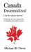 Canada Decentralized : Can Our Nation Survive?: Examining the Dire Impliations of Stripping Away Federal Powers