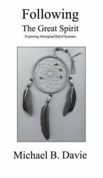 Following the Great Spirit : Exploring Aboriginal Belief Systems