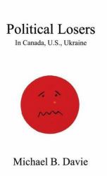Political Losers : In Canada, U. S. , Ukraine