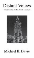 Distant Voices : Canadian Politics on the Outside Looking In