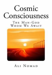 Cosmic Consciousness : The Man-God Whom We Await