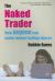 The Naked Trader : How Anyone Can Make Money Trading Shares