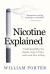 Nicotine Explained : Understand Why You Smoke, Vape or Chew, and Learn How to Stop