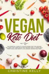 Vegan Keto Diet : The Essential Guide to the Ketogenic Diet for Vegans; Includes Low-Carb Vegan Keto Recipes and a 4-Week Meal Prep Plan; Lose Weight, Live Longer, and Be Healthier