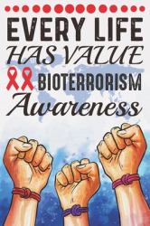 Every Life Has Value Bioterrorism Awareness : College Ruled Bioterrorism Awareness Journal, Diary, Notebook 6 X 9 Inches With 100