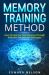 Memory Training Method : How to Improve Your Memory Through Different Method and Strategies Memory Training Method : How to Improve Your Memory Through Different Method and Strategies