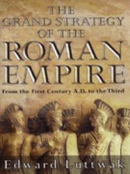 The Grand Strategy of the Roman Empire : From the First Century A.D. to the Third