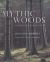 Mythic Woods : The World's Most Remarkable Forests