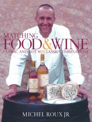 Matching Food and Wine : Classic and Not So Classic Combinations