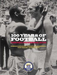 100 Years of Football : The FIFA Centennial Book