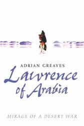 Lawrence of Arabia : Mirage of a Desert War
