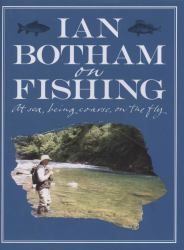Ian Botham on Fishing : At Sea, Being Coarse, on the Fly
