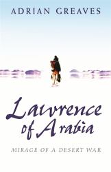Lawrence of Arabia : Mirage of a Desert War
