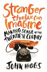 Stranger Than We Can Imagine : An Alternative History of the Twentieth Century