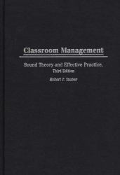 Classroom Management : Sound Theory and Effective Practice